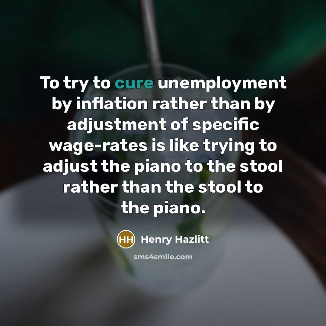 “To try to cure unemployment by inflation rather than by…” quote by Henry Hazlitt