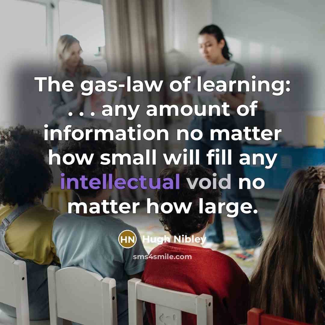 “The gas-law of learning: . . . any amount of…” quote by Hugh Nibley
