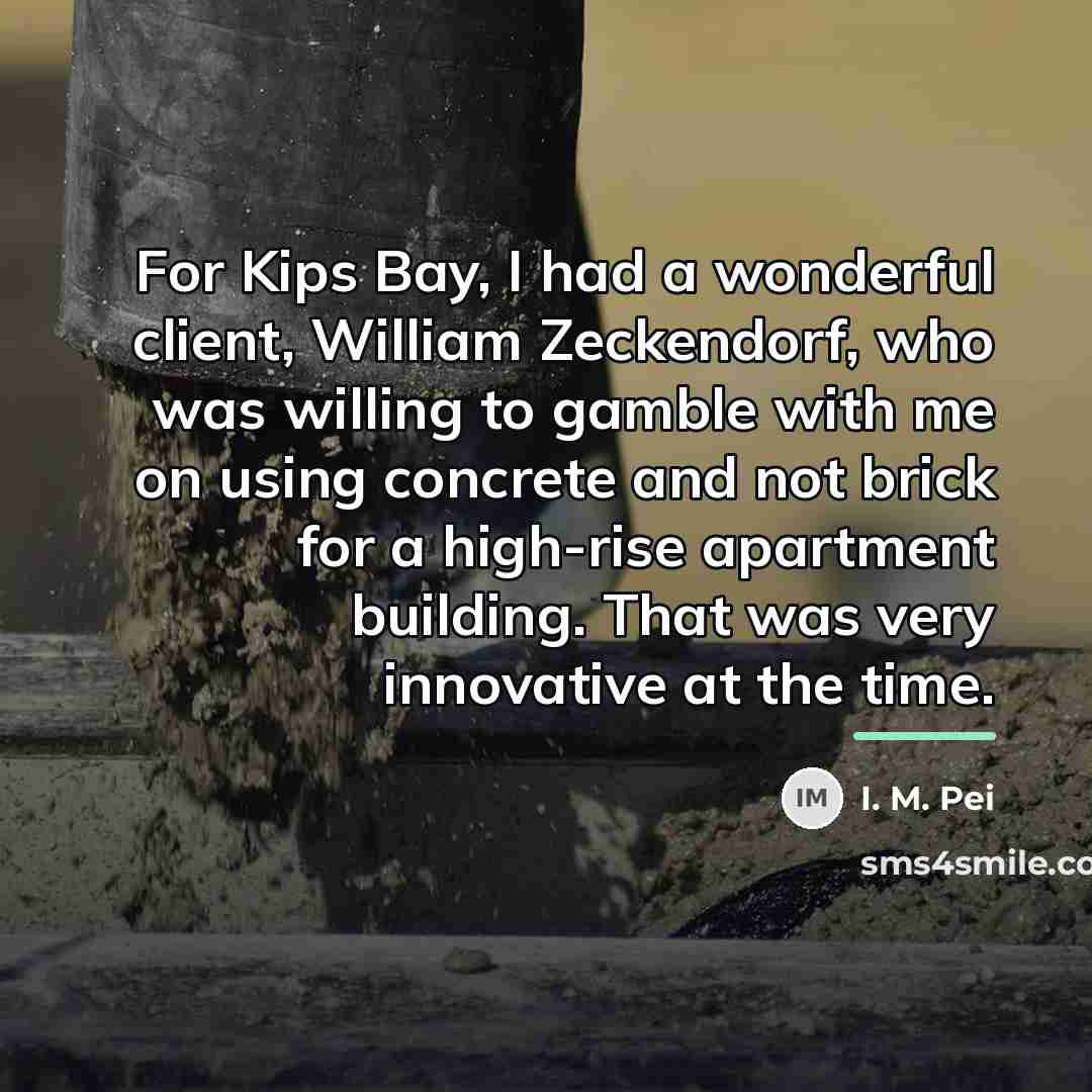 “For Kips Bay, I had a wonderful client, William Zeckendorf,…” quote by I. M. Pei