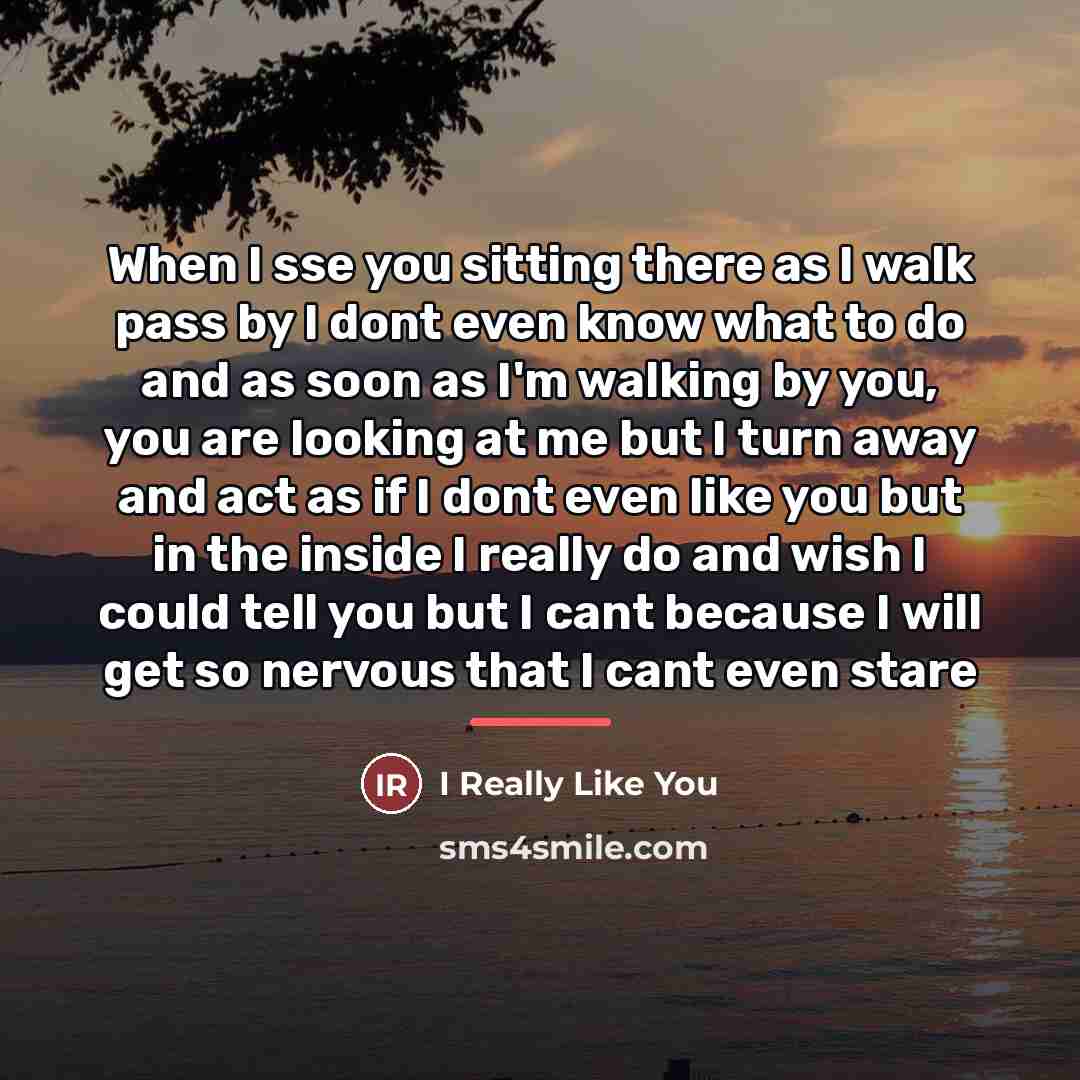“When I sse you sitting there as I walk pass…” quote by I Really Like You