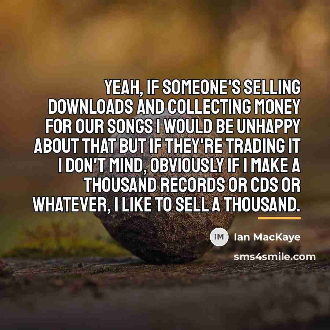“Yeah, if someone's selling downloads and collecting money for our…” quote by Ian MacKaye