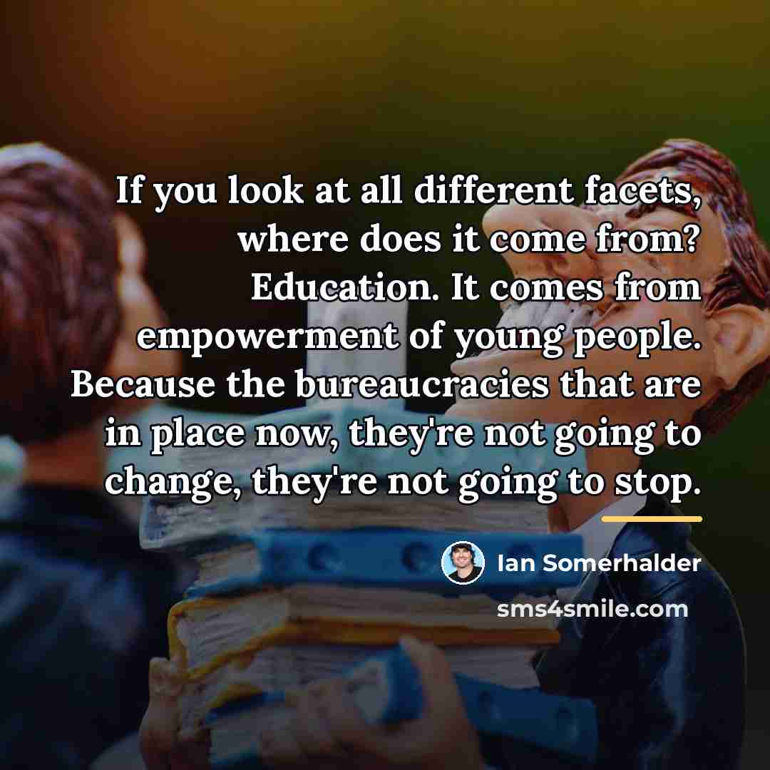 “If you look at all different facets, where does it…” quote by Ian Somerhalder