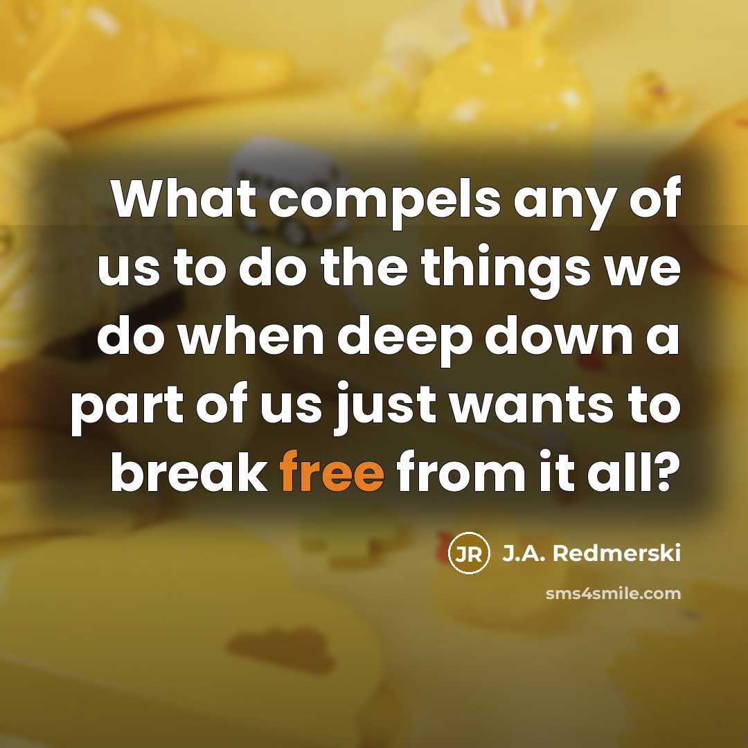 “What compels any of us to do the things we…” quote by J.A. Redmerski