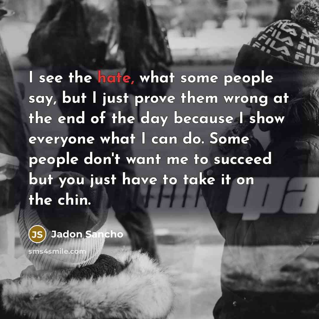 “I see the hate, what some people say, but I…” quote by Jadon Sancho