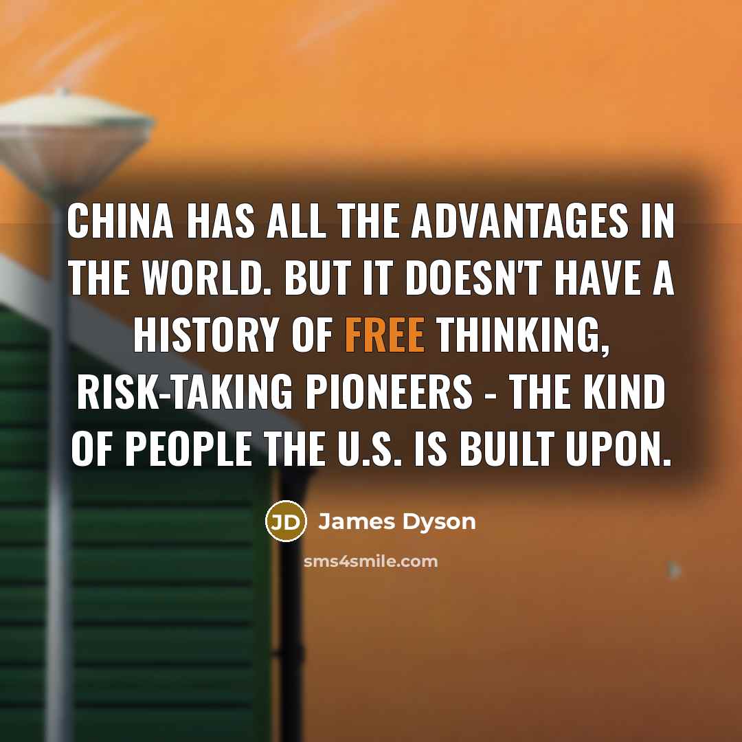“China has all the advantages in the world. But it…” quote by James Dyson