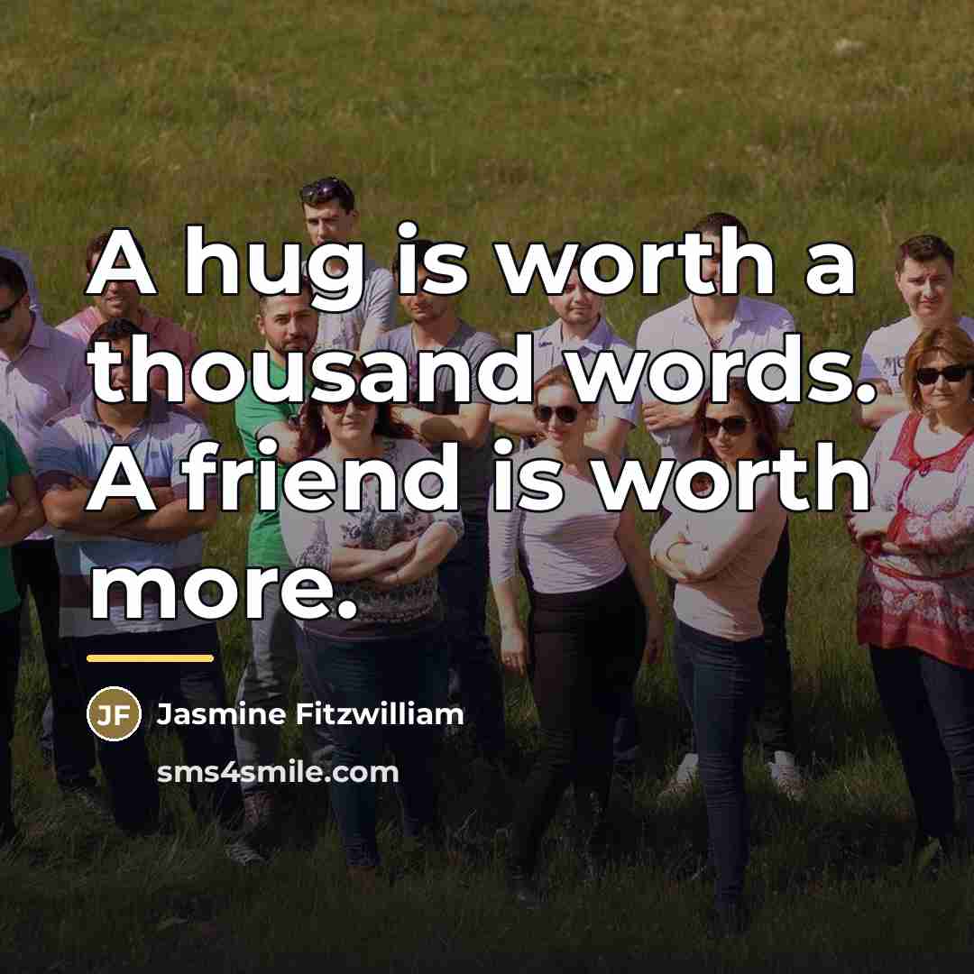 “A hug is worth a thousand words. A friend is…” quote by Jasmine Fitzwilliam