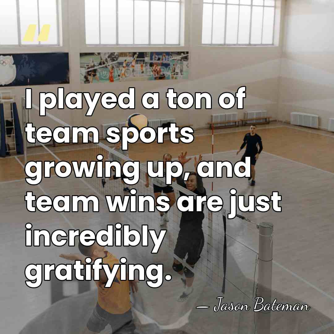 I played a ton of team sports growing up, and team wins&hellip; - Jason Bateman