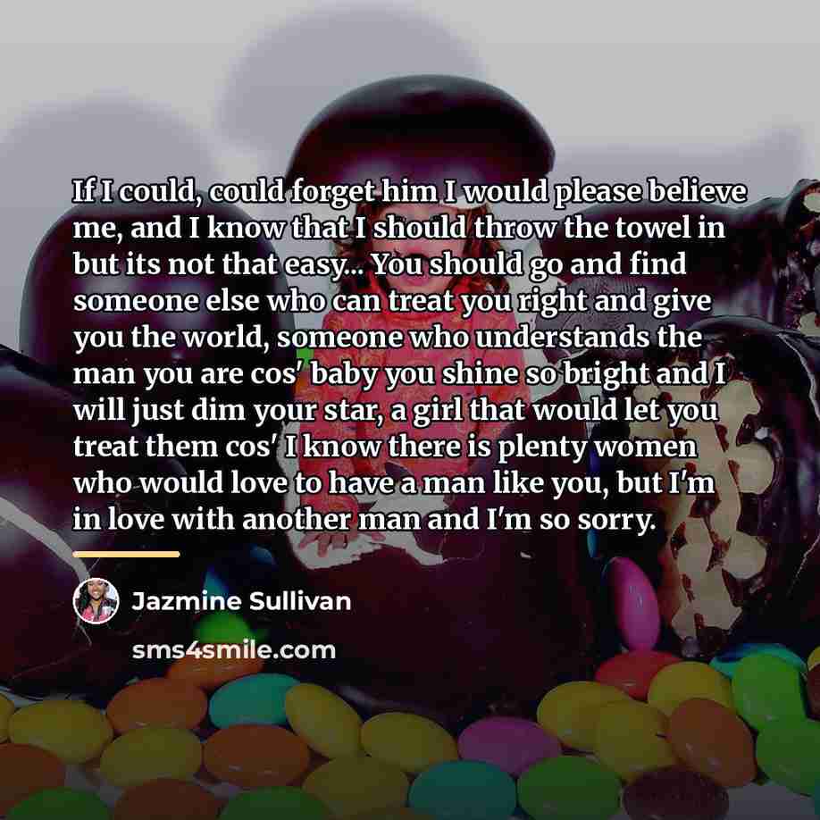 “If I could, could forget him I would please believe…” quote by Jazmine Sullivan