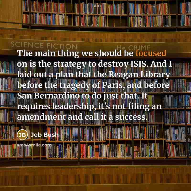 “The main thing we should be focused on is the…” quote by Jeb Bush
