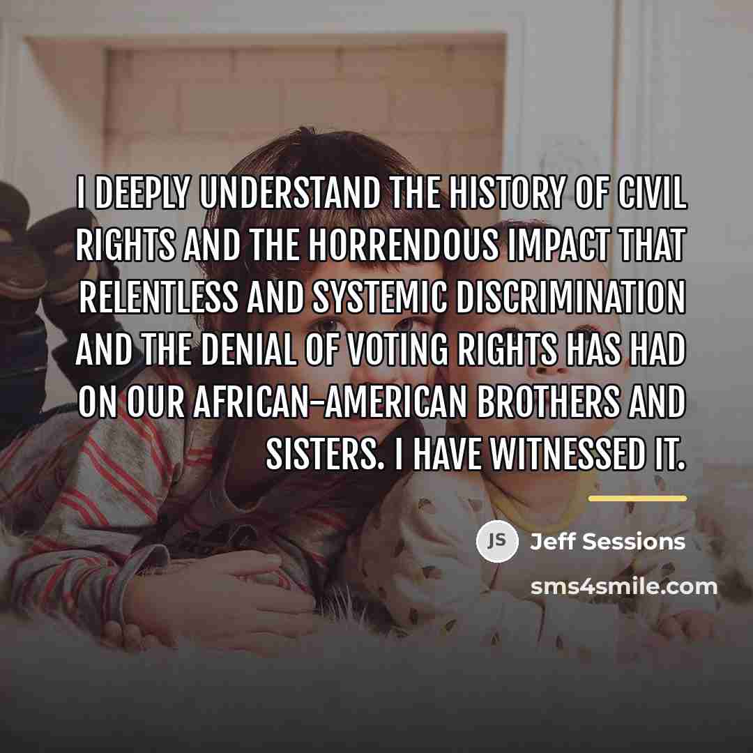 “I deeply understand the history of civil rights and the…” quote by Jeff Sessions