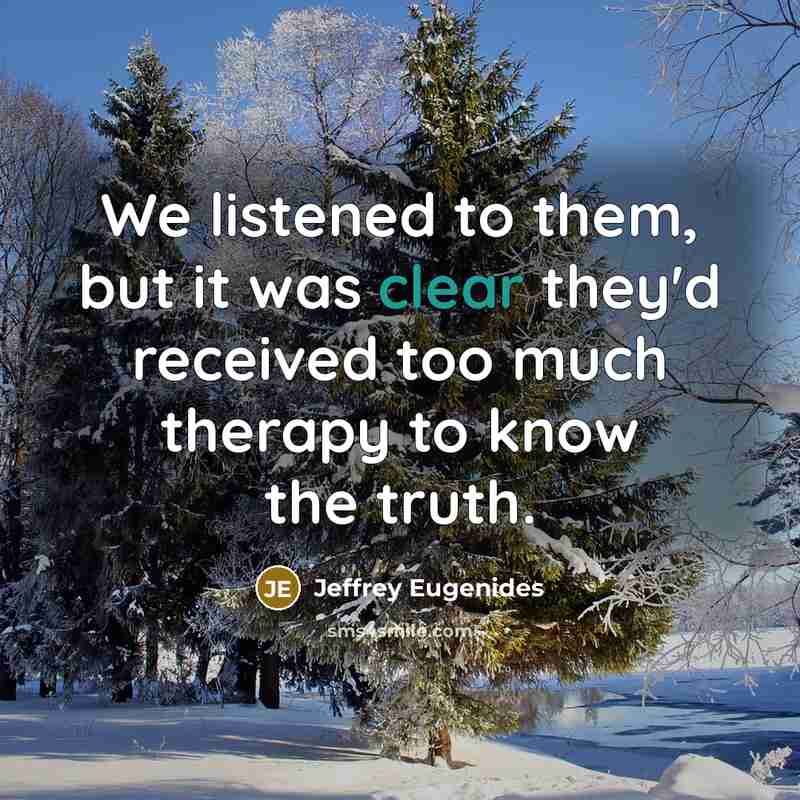 “We listened to them, but it was clear they'd received…” quote by Jeffrey Eugenides