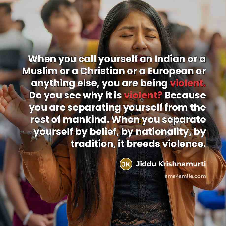 “When you call yourself an Indian or a Muslim or…” quote by Jiddu Krishnamurti