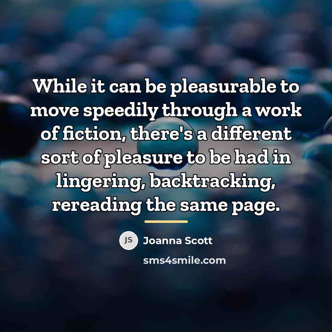 “While it can be pleasurable to move speedily through a…” quote by Joanna Scott