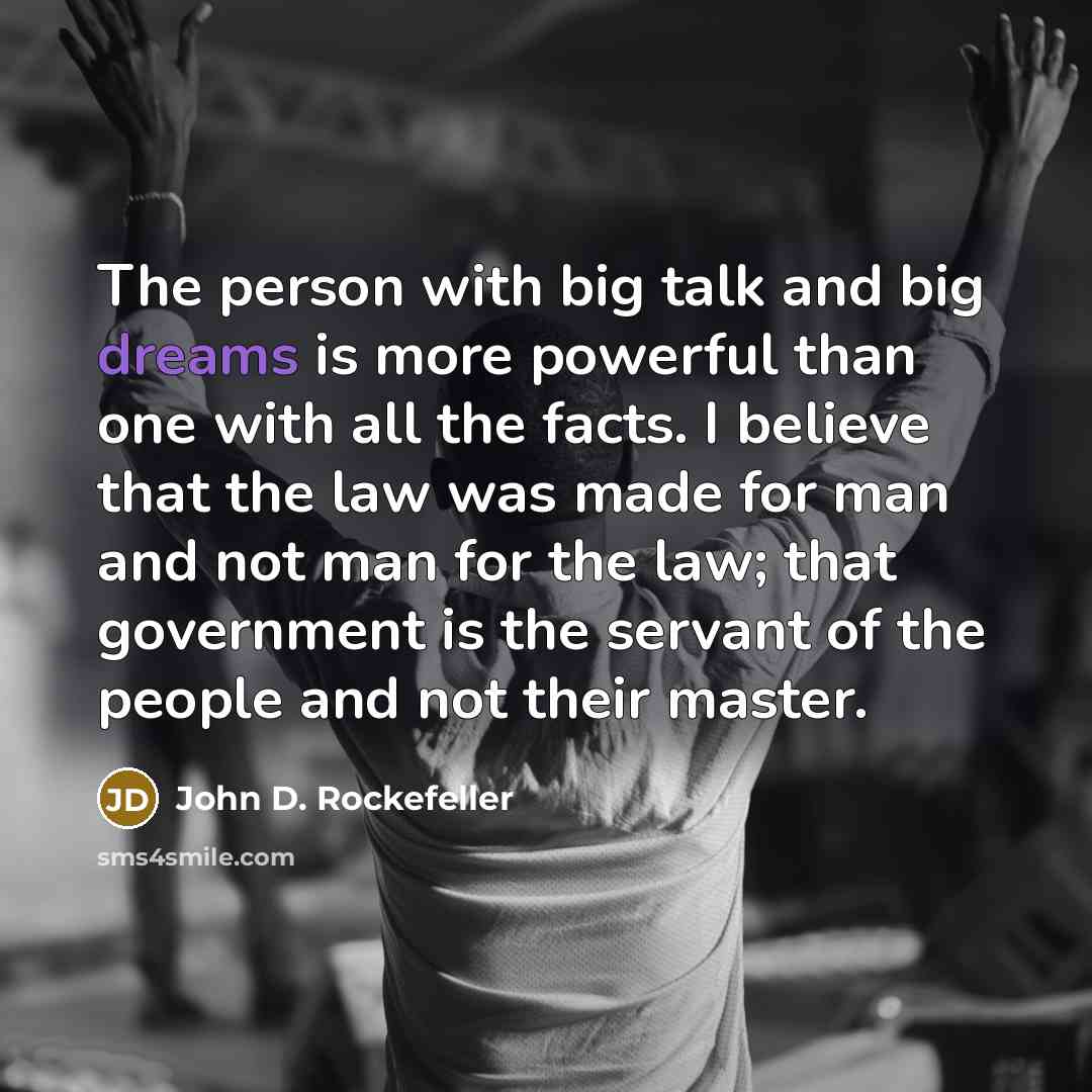 “The person with big talk and big dreams is more…” quote by John D. Rockefeller