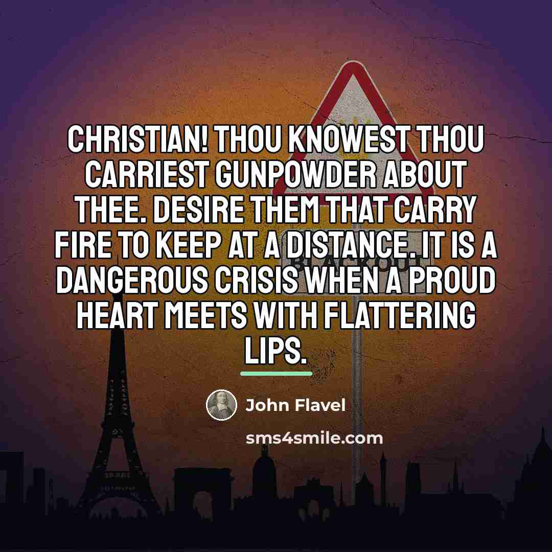 “Christian! thou knowest thou carriest gunpowder about thee. Desire them…” quote by John Flavel