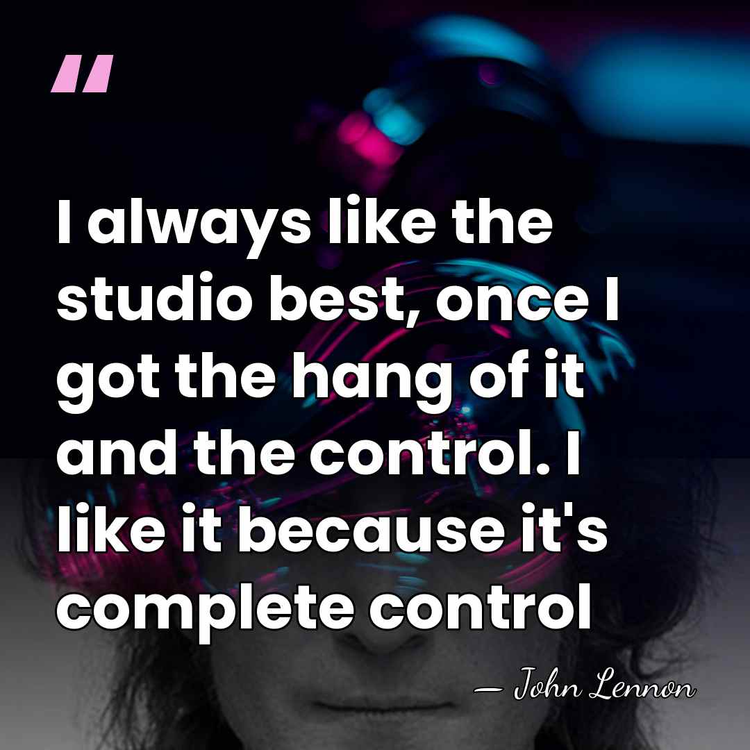 I always like the studio best, once I got the hang of&hellip; - John Lennon