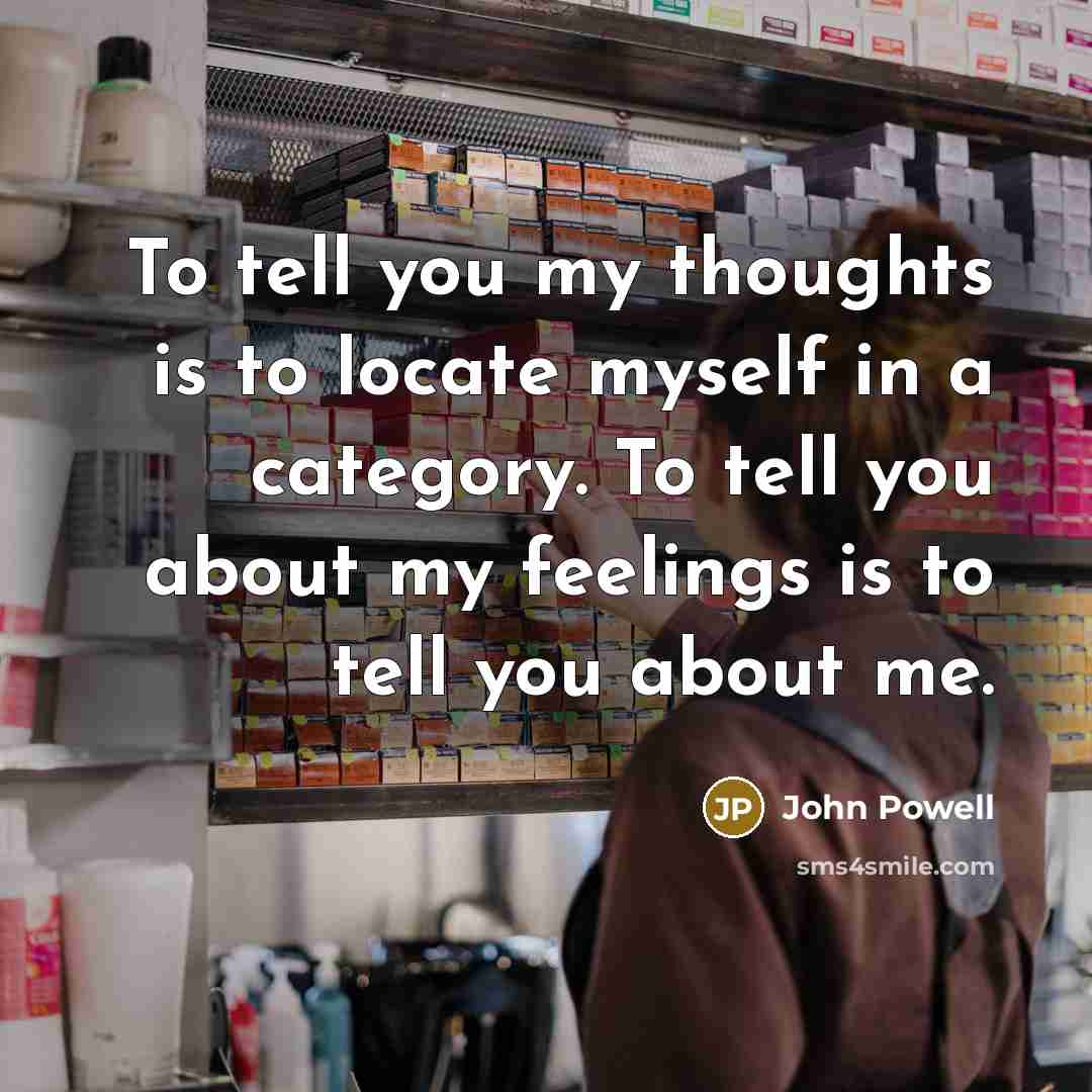 “To tell you my thoughts is to locate myself in…” quote by John Powell