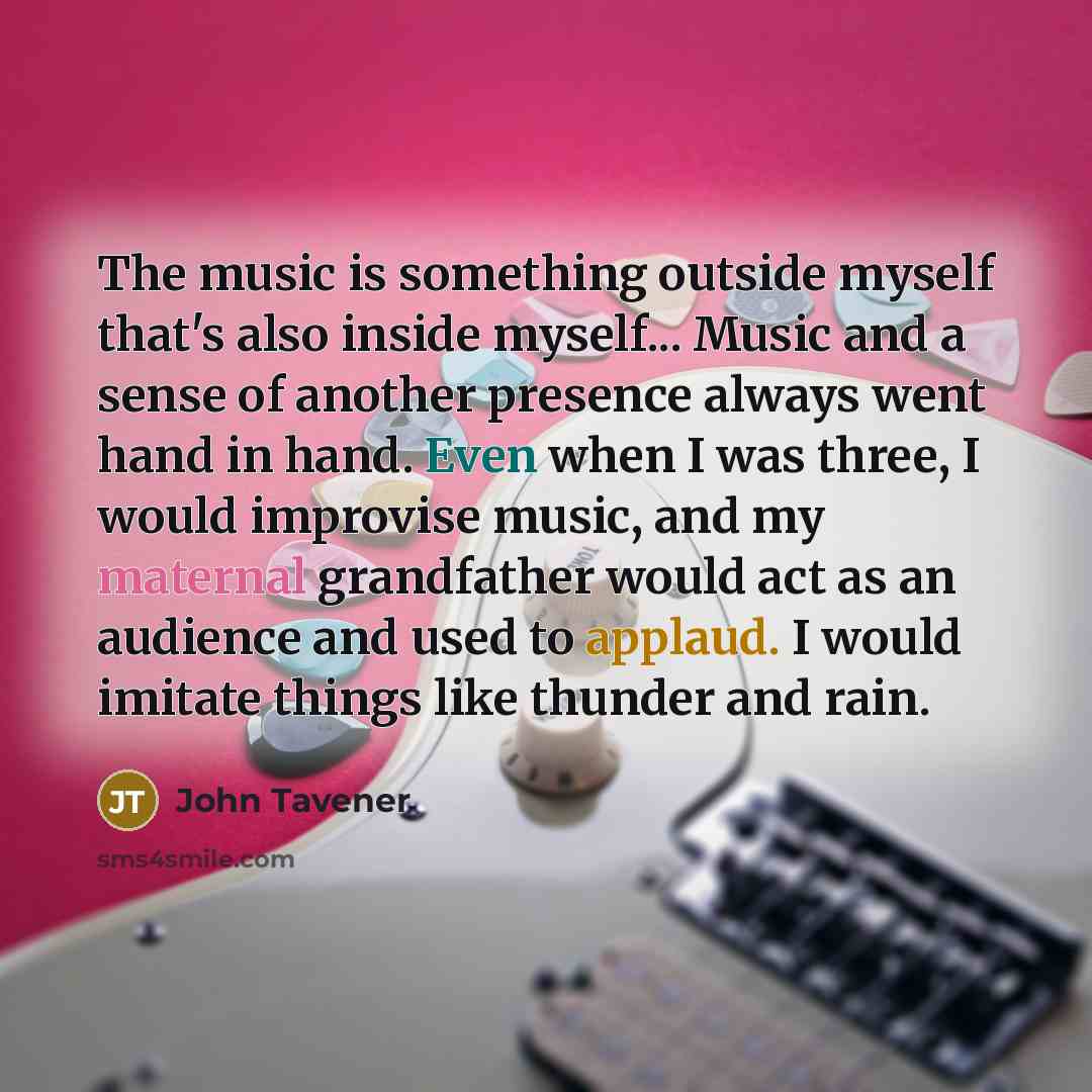 “The music is something outside myself that's also inside myself...…” quote by John Tavener