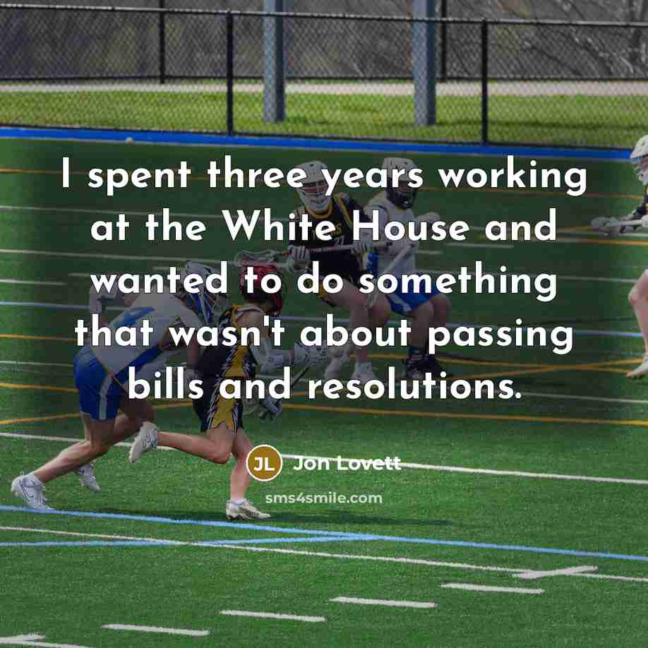 “I spent three years working at the White House and…” quote by Jon Lovett