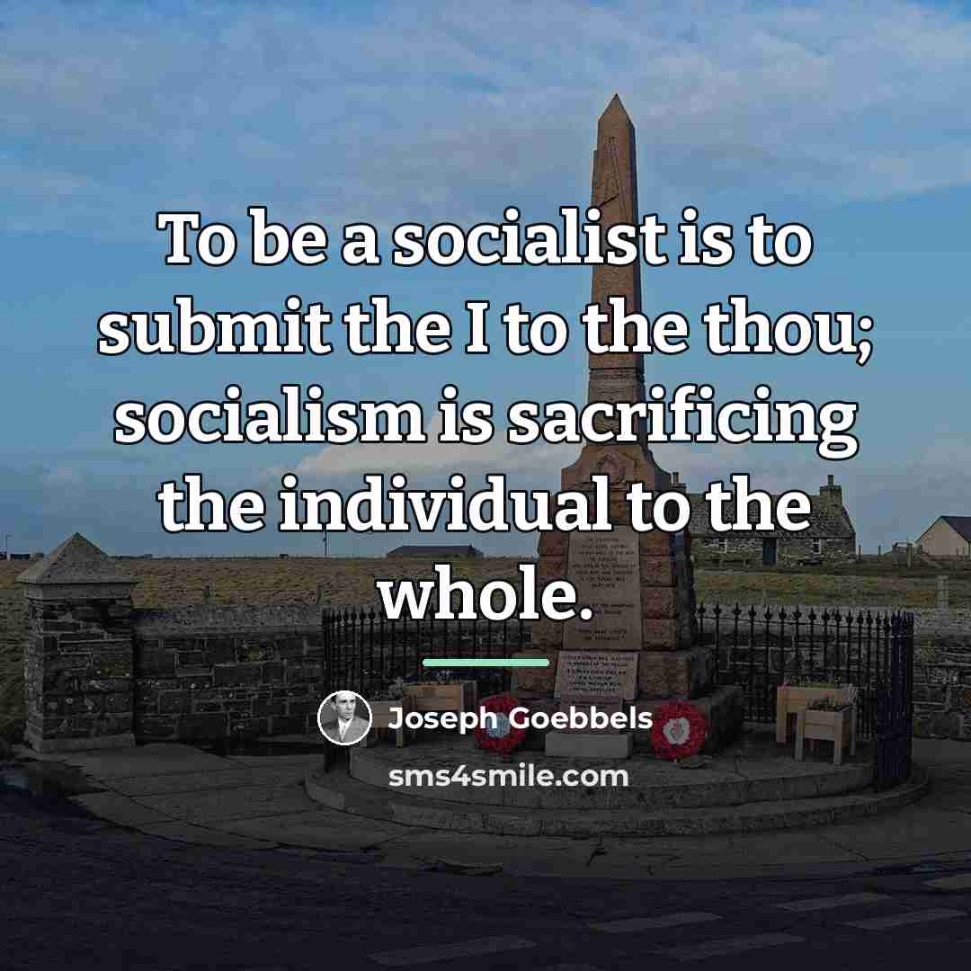 “To be a socialist is to submit the I to…” quote by Joseph Goebbels