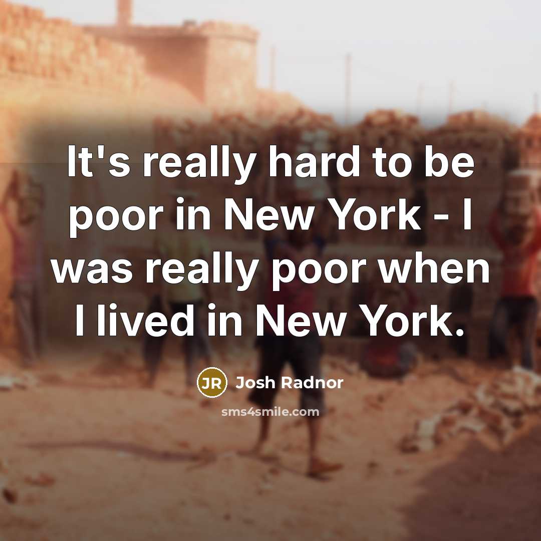 “It's really hard to be poor in New York -…” quote by Josh Radnor