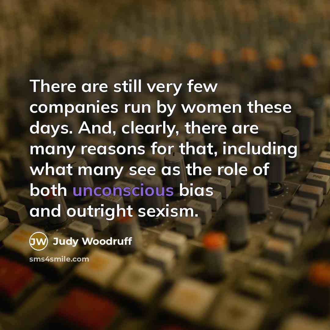 “There are still very few companies run by women these…” quote by Judy Woodruff
