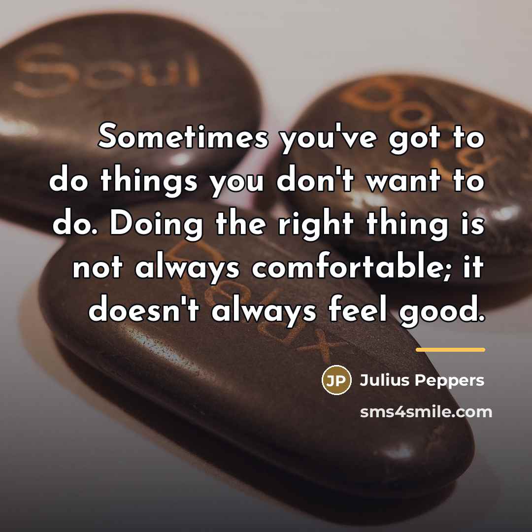 “Sometimes you've got to do things you don't want to…” quote by Julius Peppers
