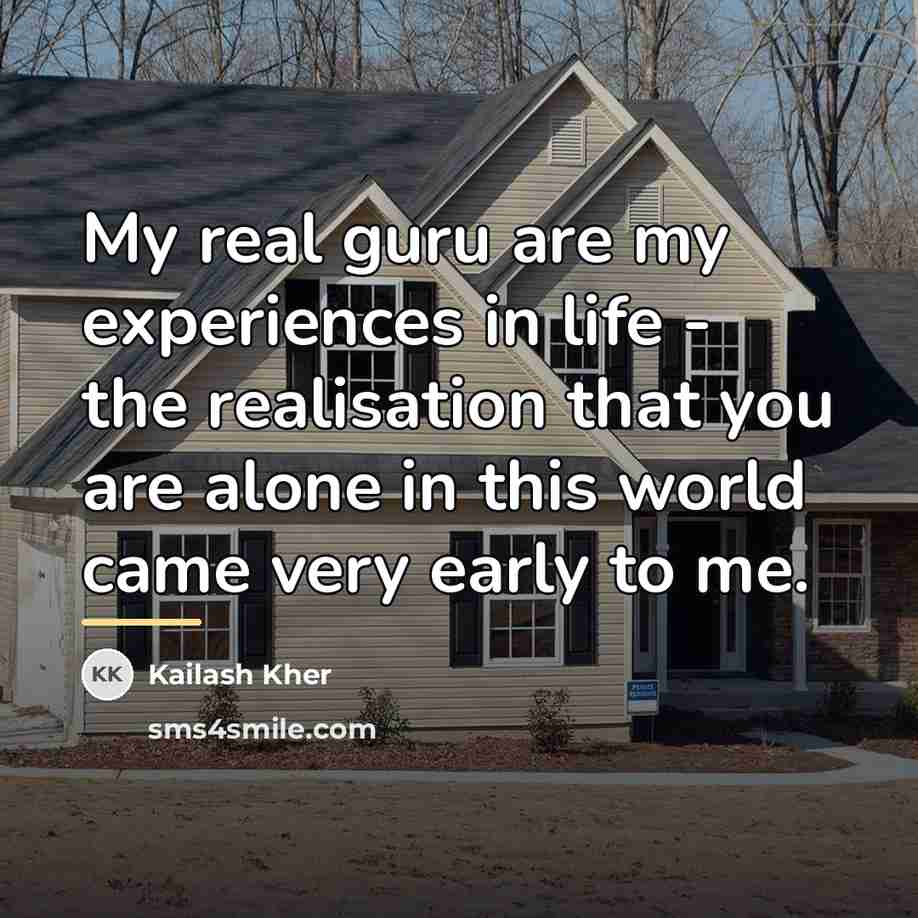 “My real guru are my experiences in life - the…” quote by Kailash Kher