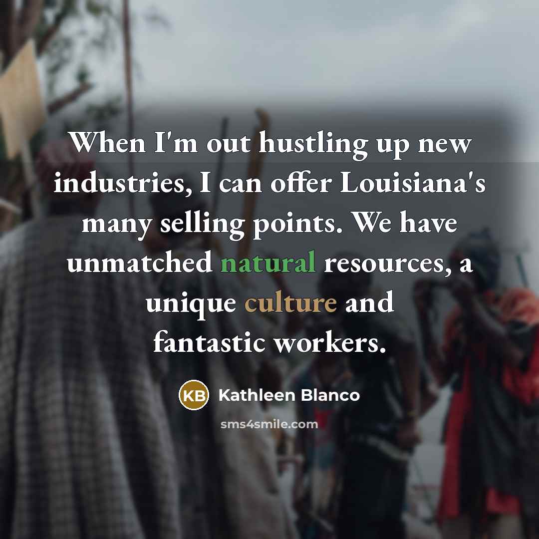 “When I'm out hustling up new industries, I can offer…” quote by Kathleen Blanco