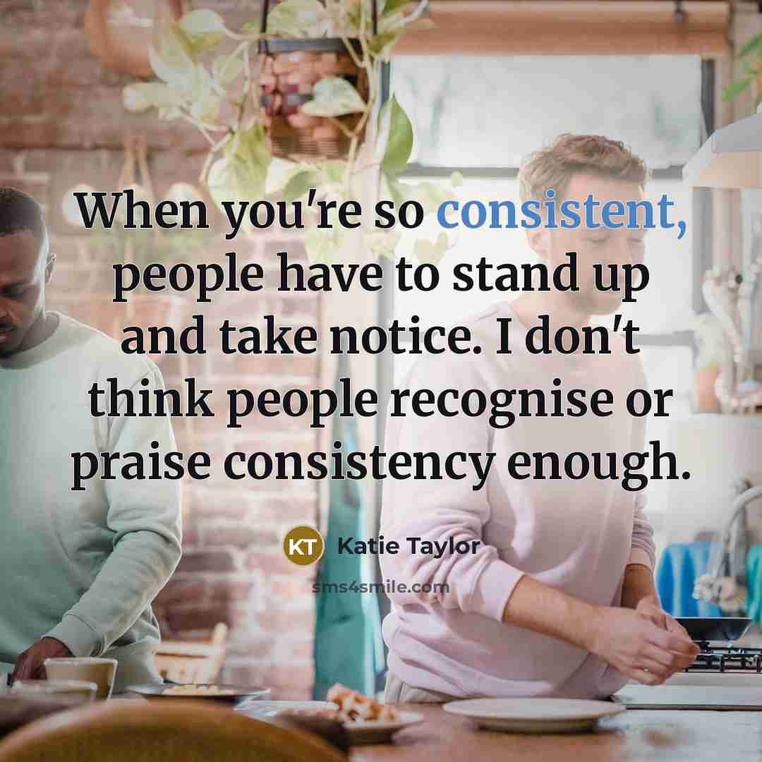 “When you're so consistent, people have to stand up and…” quote by Katie Taylor