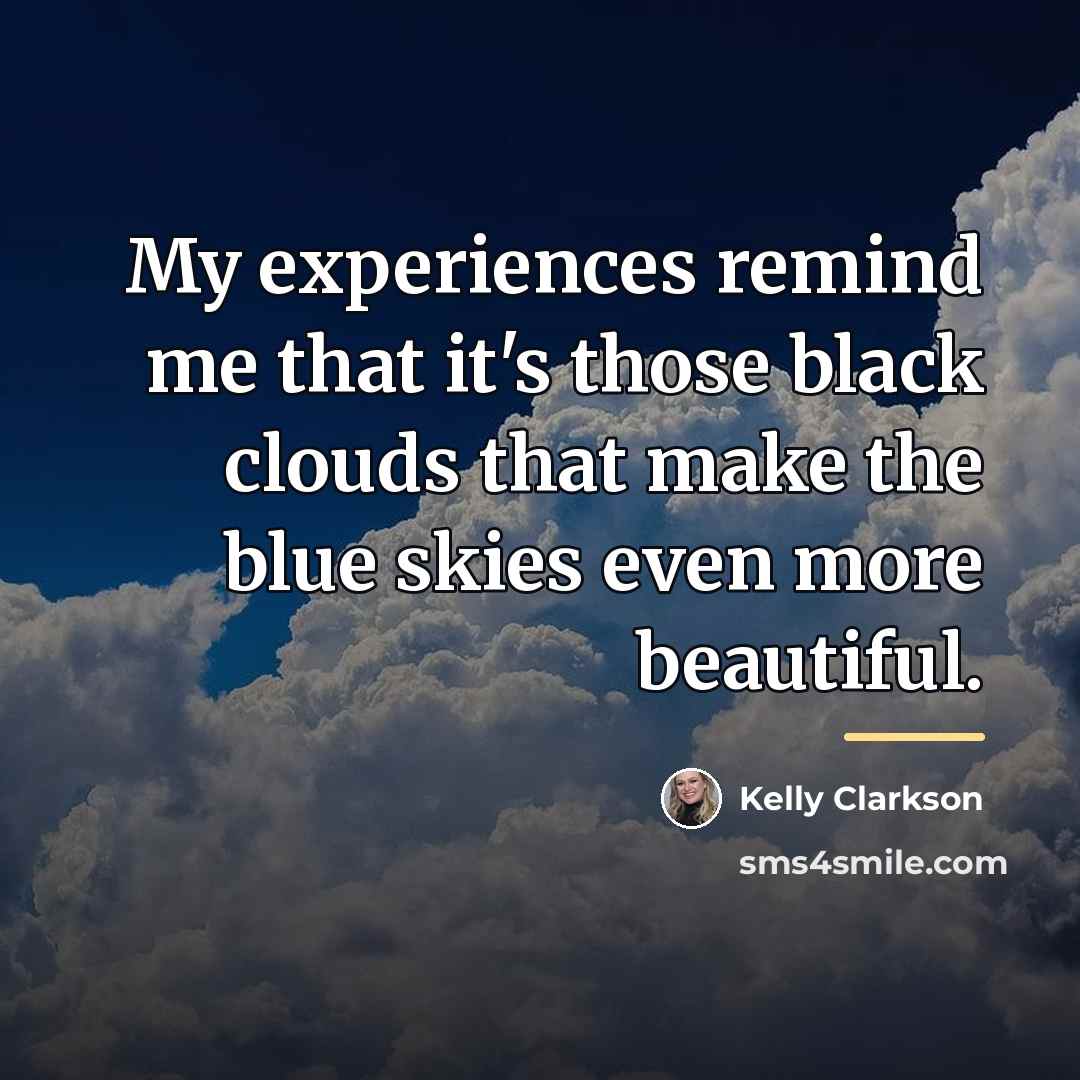 “My experiences remind me that it's those black clouds that…” quote by Kelly Clarkson