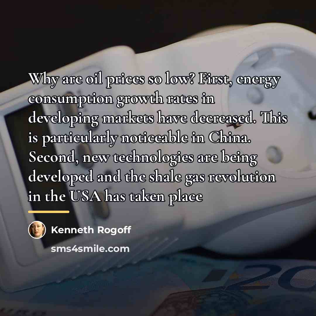 “Why are oil prices so low? First, energy consumption growth…” quote by Kenneth Rogoff