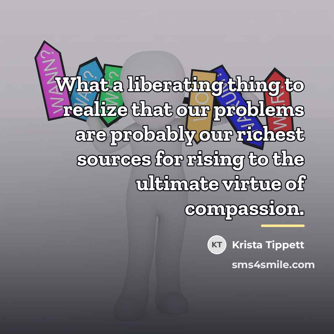 “What a liberating thing to realize that our problems are…” quote by Krista Tippett
