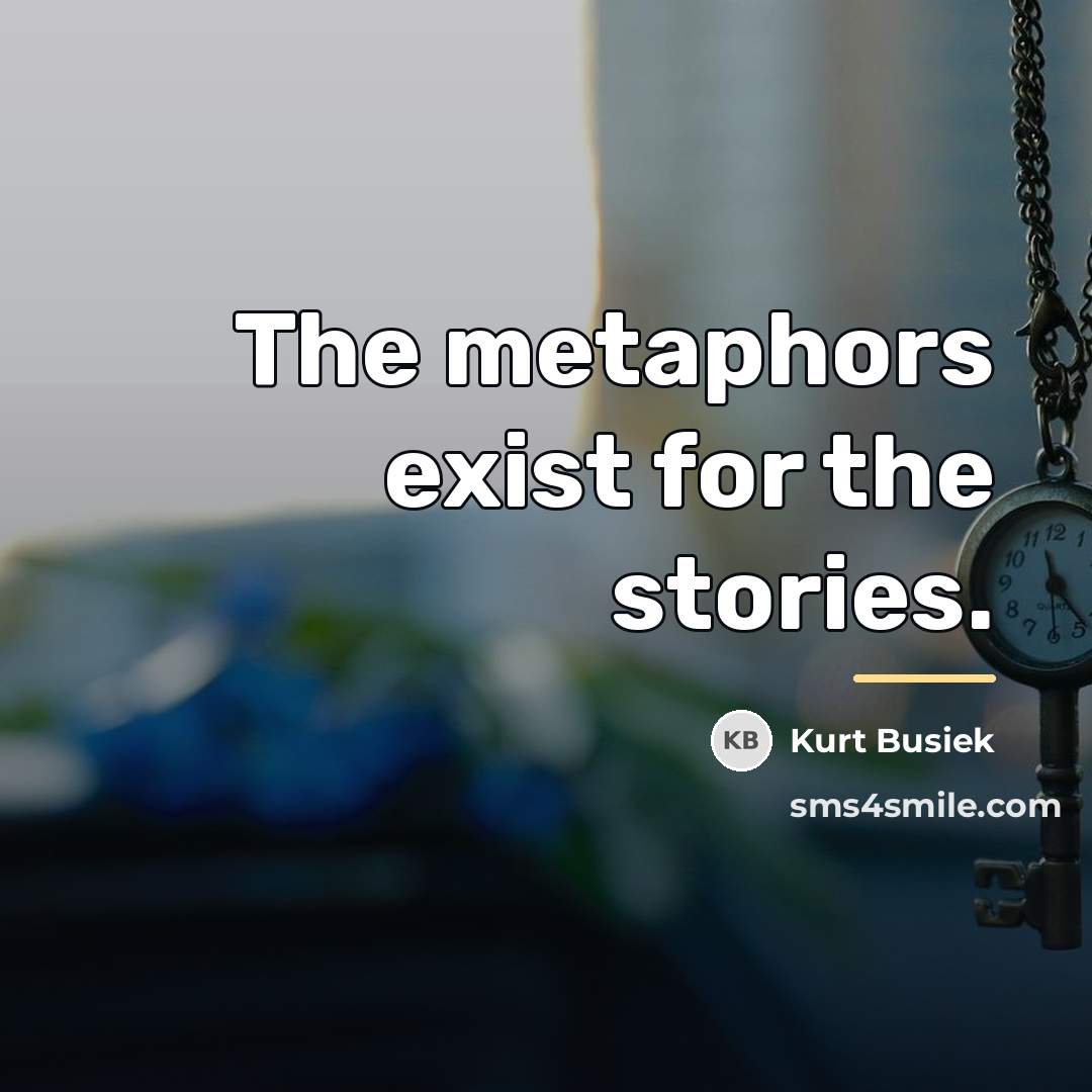 “The metaphors exist for the stories.…” quote by Kurt Busiek