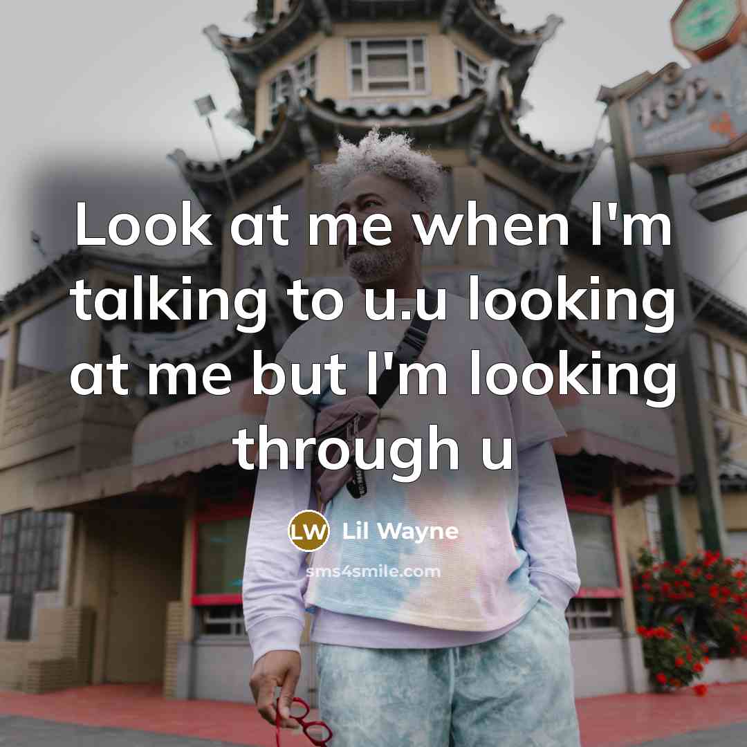 “Look at me when I'm talking to u.u looking at…” quote by Lil Wayne