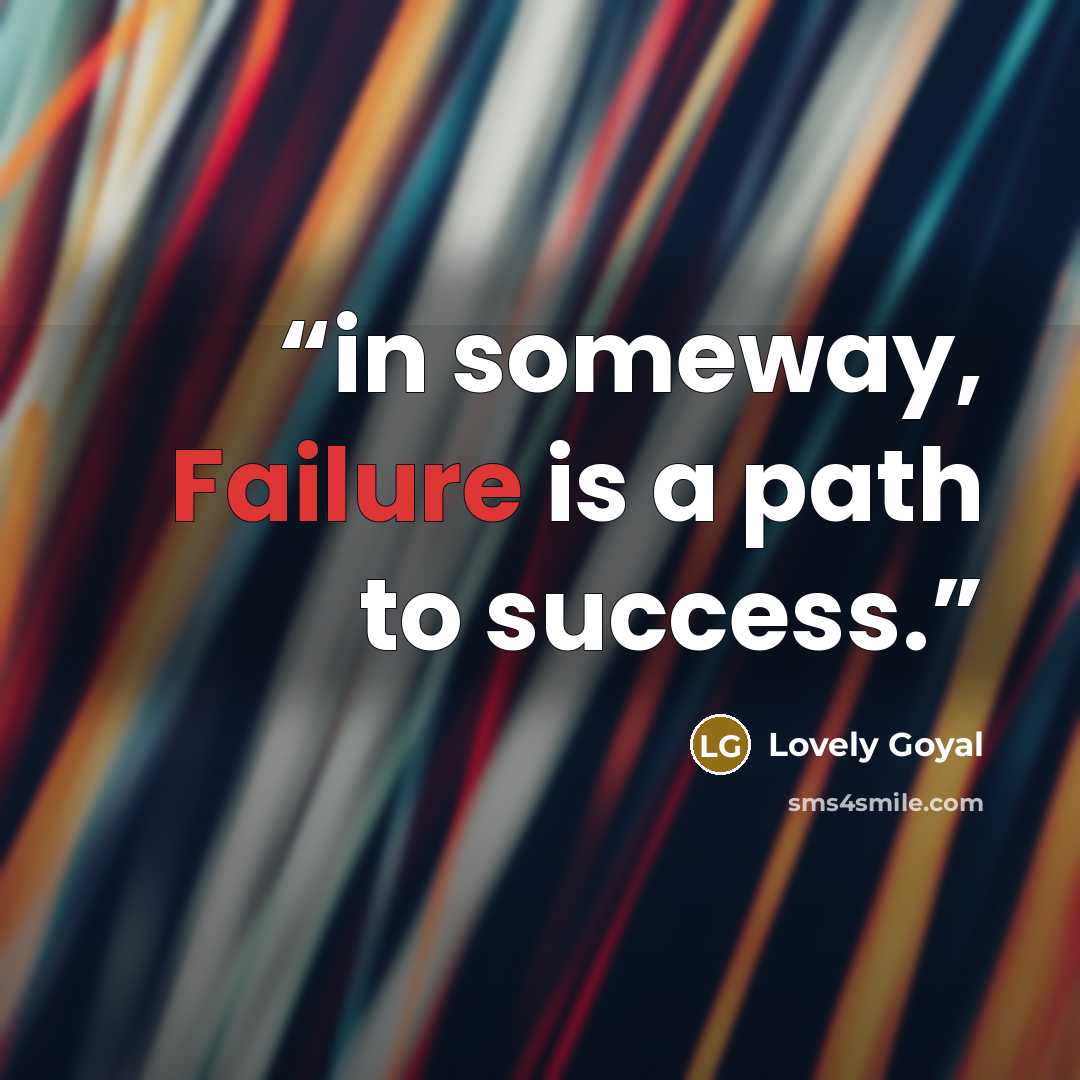 “in someway, Failure is a path to success.” quote by Lovely Goyal