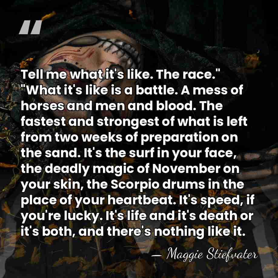 Tell me what it's like. The race." "What it's like is a&hellip; - Maggie Stiefvater