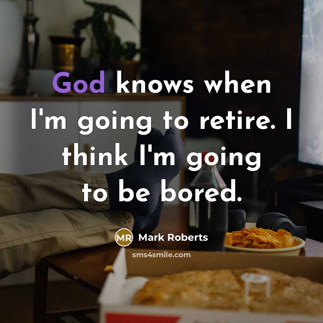 “God knows when I'm going to retire. I think I'm…” quote by Mark Roberts