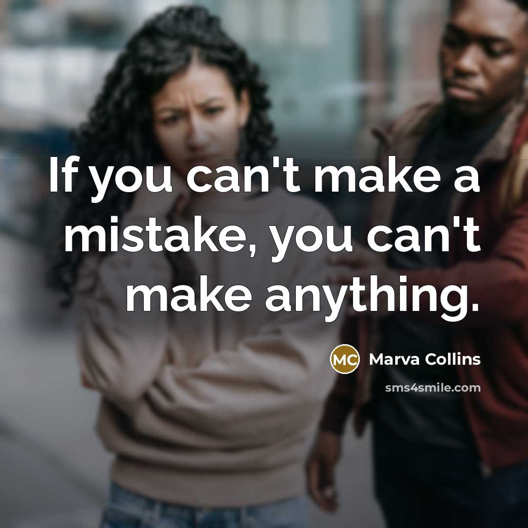 “If you can't make a mistake, you can't make anything.…” quote by Marva Collins