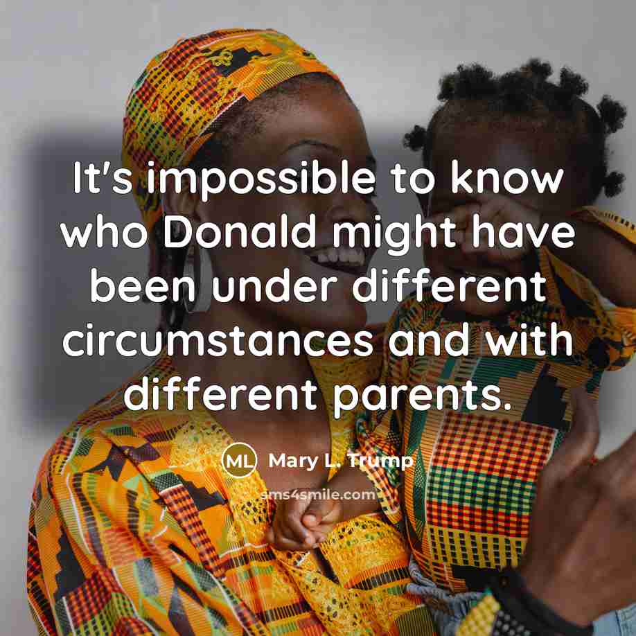 “It's impossible to know who Donald might have been under…” quote by Mary L. Trump