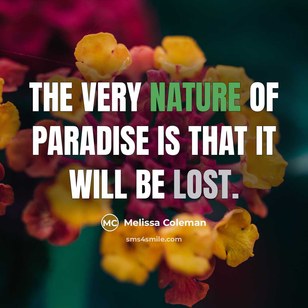 “The very nature of paradise is that it will be…” quote by Melissa Coleman