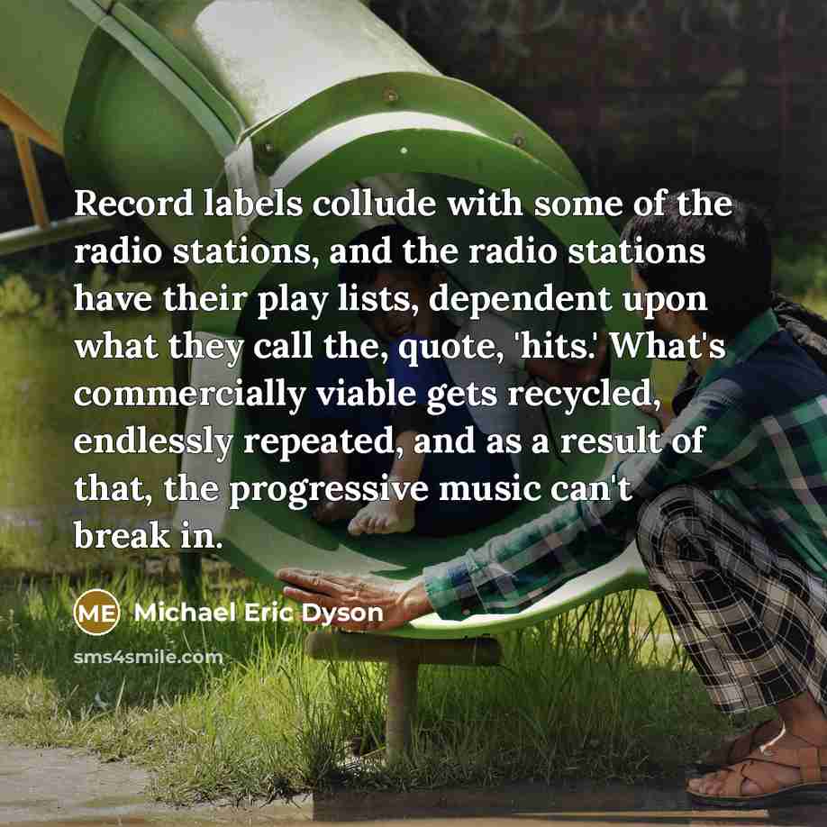 “Record labels collude with some of the radio stations, and…” quote by Michael Eric Dyson