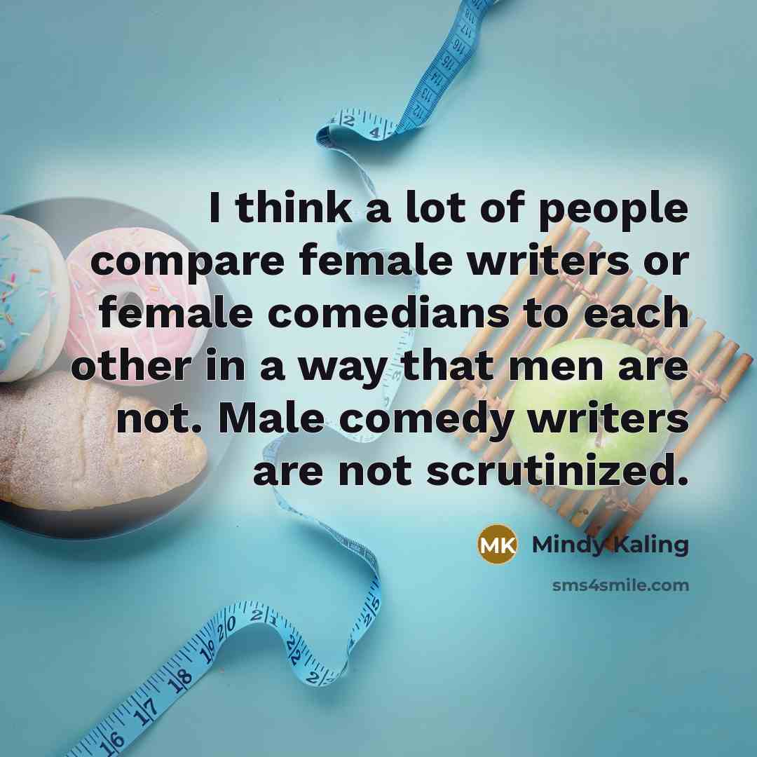 “I think a lot of people compare female writers or…” quote by Mindy Kaling