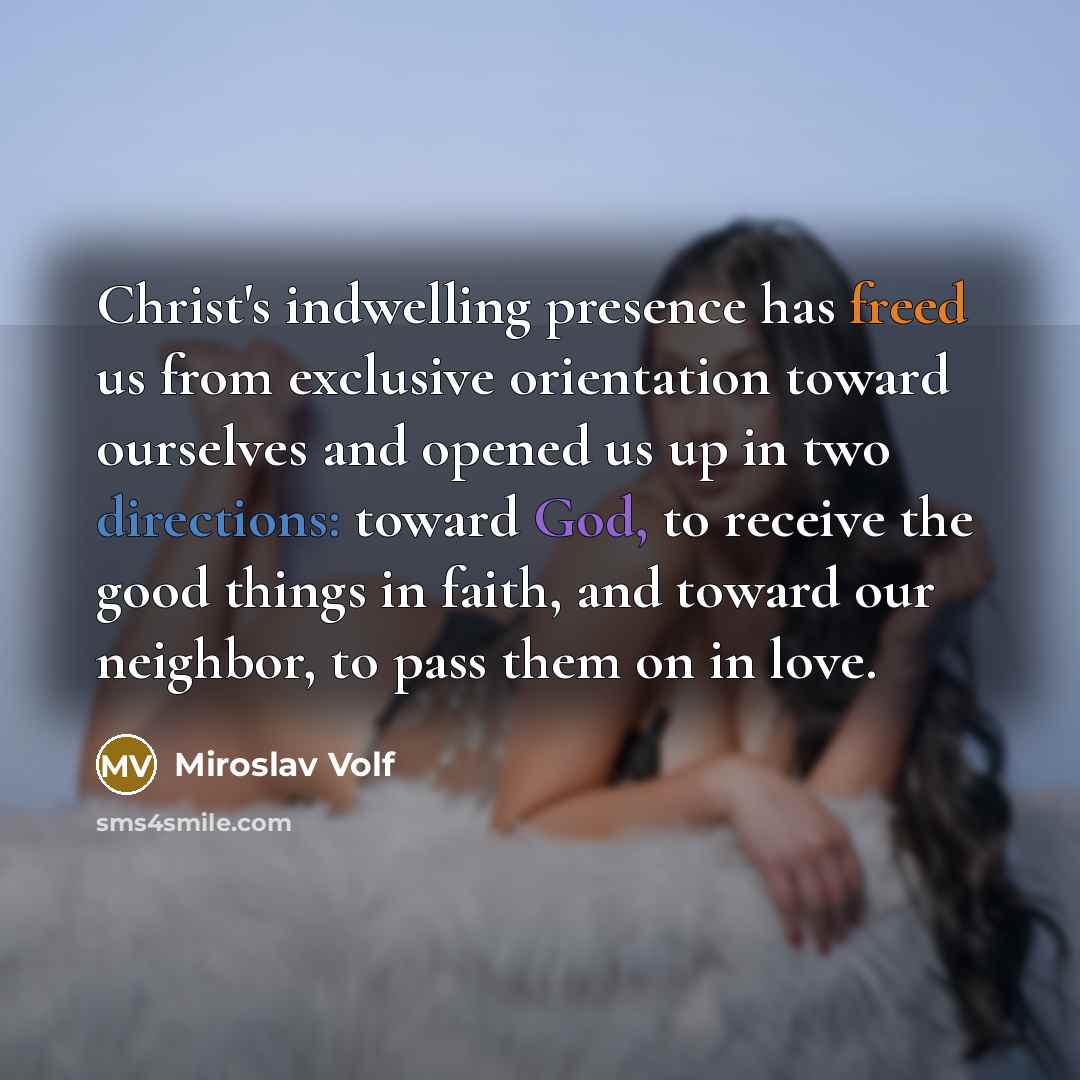 “Christ's indwelling presence has freed us from exclusive orientation toward…” quote by Miroslav Volf