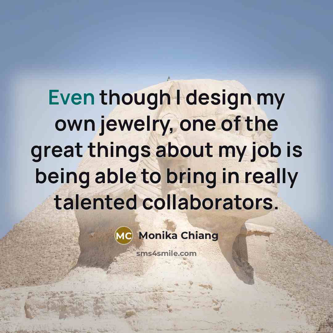 “Even though I design my own jewelry, one of the…” quote by Monika Chiang