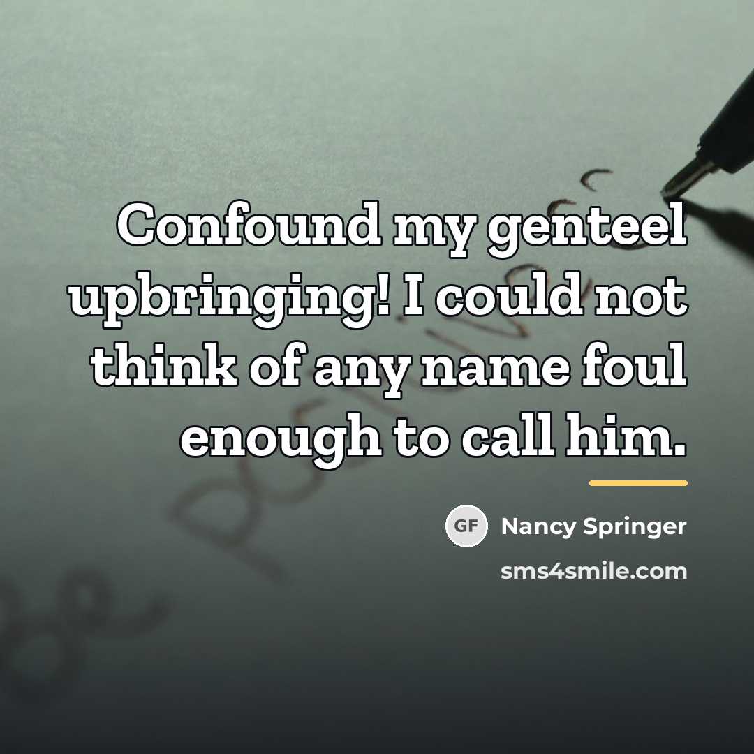 “Confound my genteel upbringing! I could not think of any…” quote by Nancy Springer