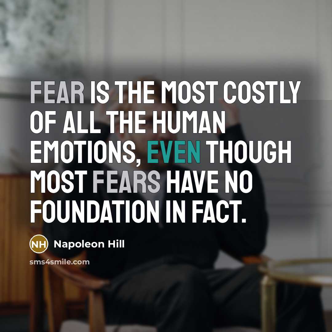 “Fear is the most costly of all the human emotions,…” quote by Napoleon Hill