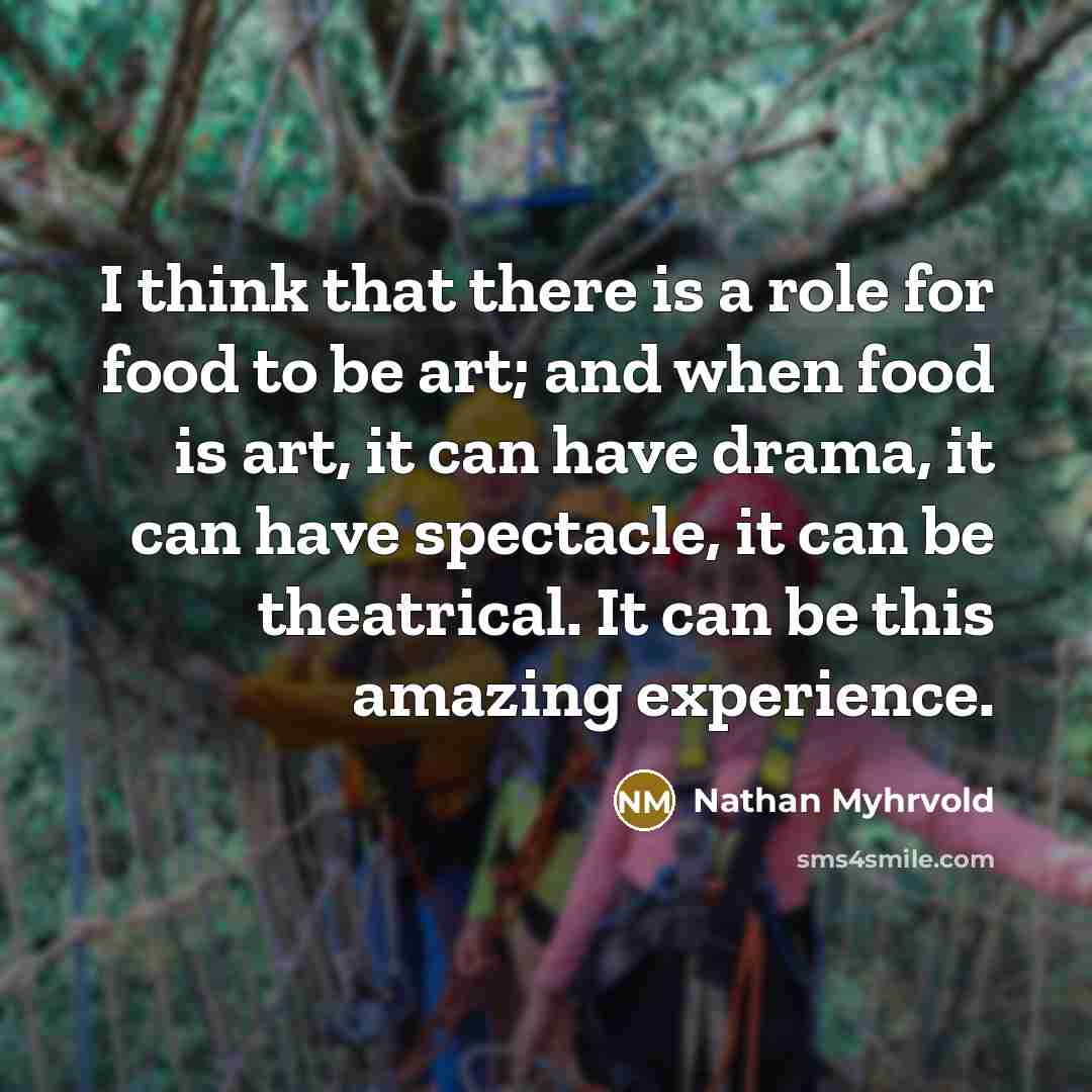“I think that there is a role for food to…” quote by Nathan Myhrvold