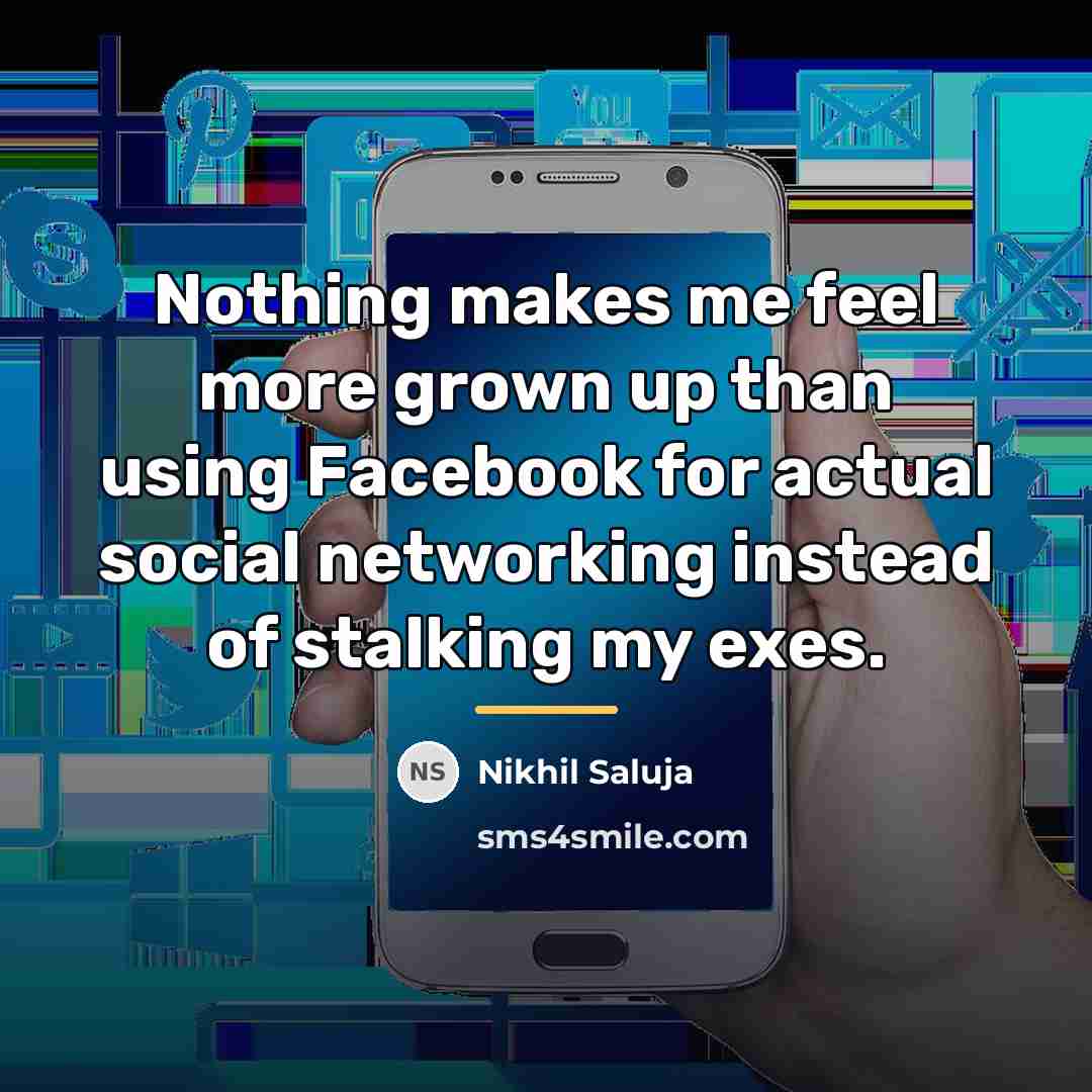 “Nothing makes me feel more grown up than using Facebook…” quote by Nikhil Saluja