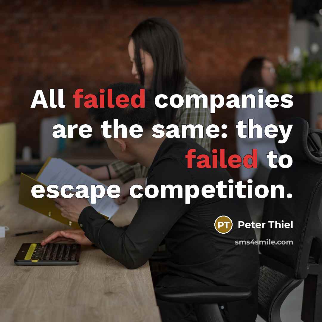 “All failed companies are the same: they failed to escape…” quote by Peter Thiel